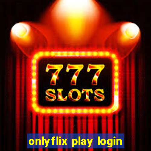 onlyflix play login